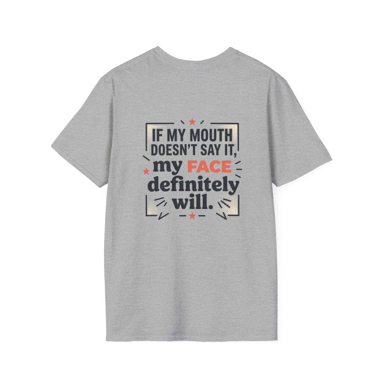 If My Mouth Doesn’t Say It, My Face Definitely Will - t-shirt