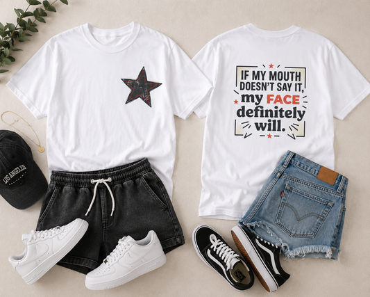 If My Mouth Doesn’t Say It, My Face Definitely Will - t-shirt