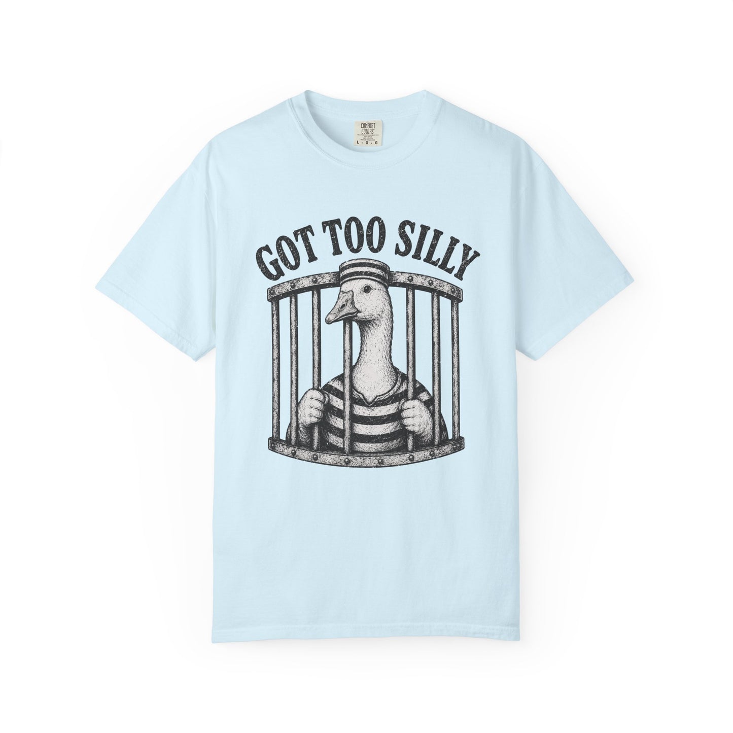 Got Too Silly Goose T-Shirt - Unisex