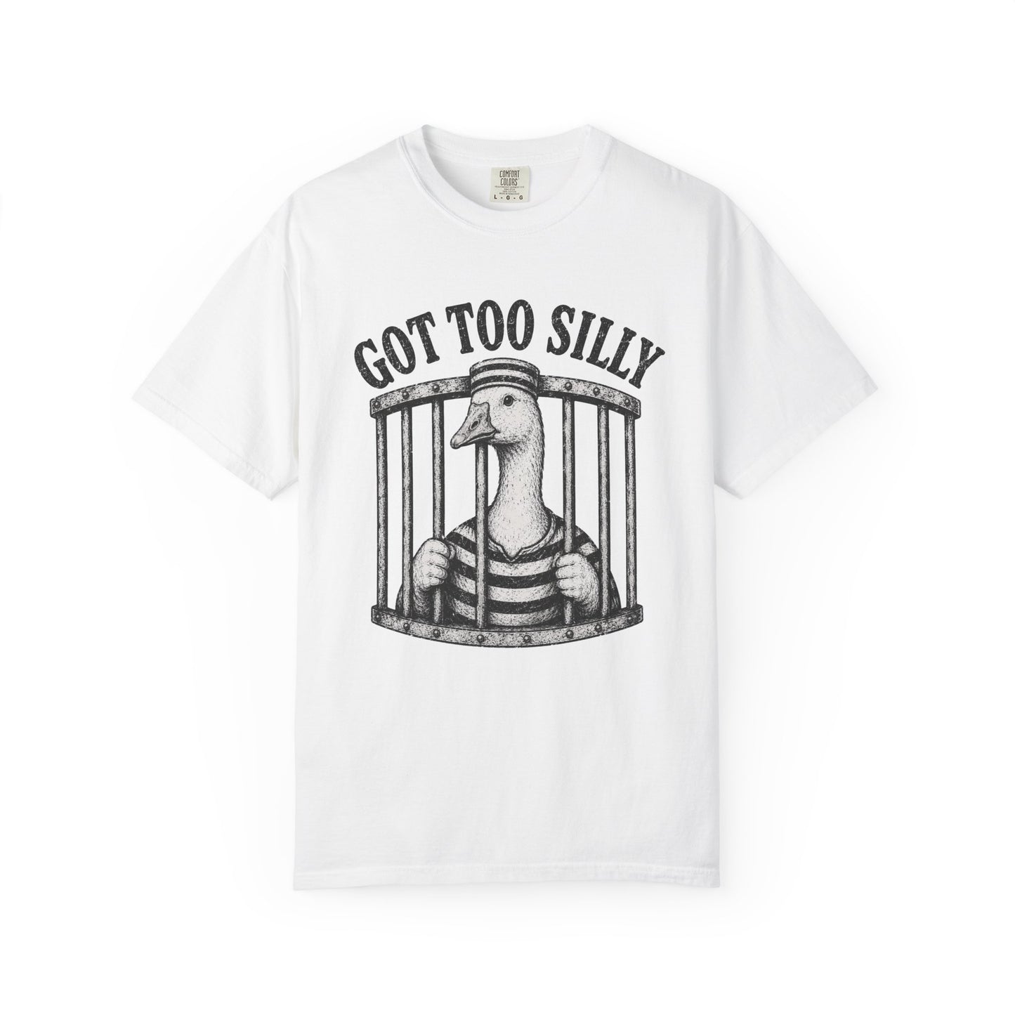 Got Too Silly Goose T-Shirt - Unisex