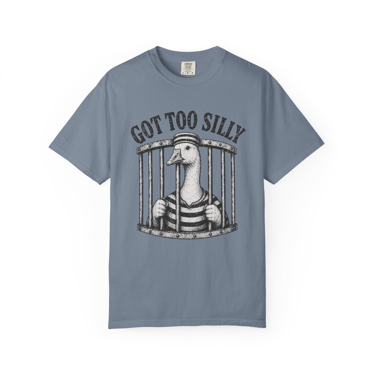 Got Too Silly Goose T-Shirt - Unisex