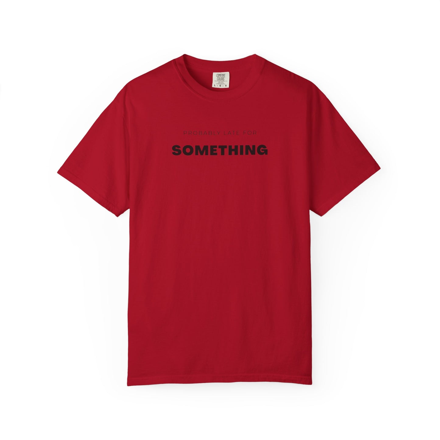 Probably Late For SOMETHING" Graphic Tee - Unisex