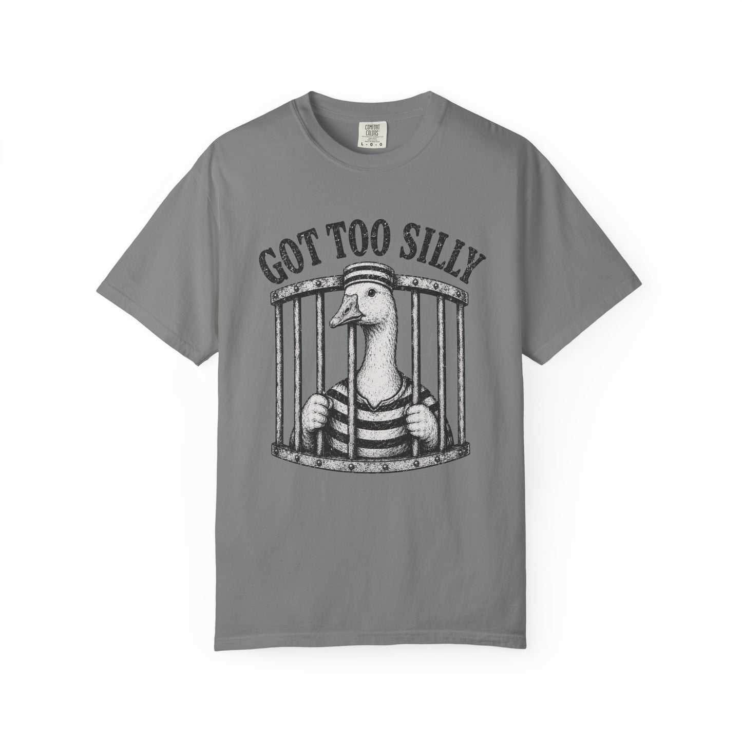 Got Too Silly Goose T-Shirt - Unisex