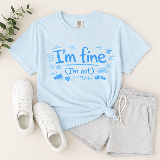 I’m Fine (I’m Not) T-Shirt - Unisex
