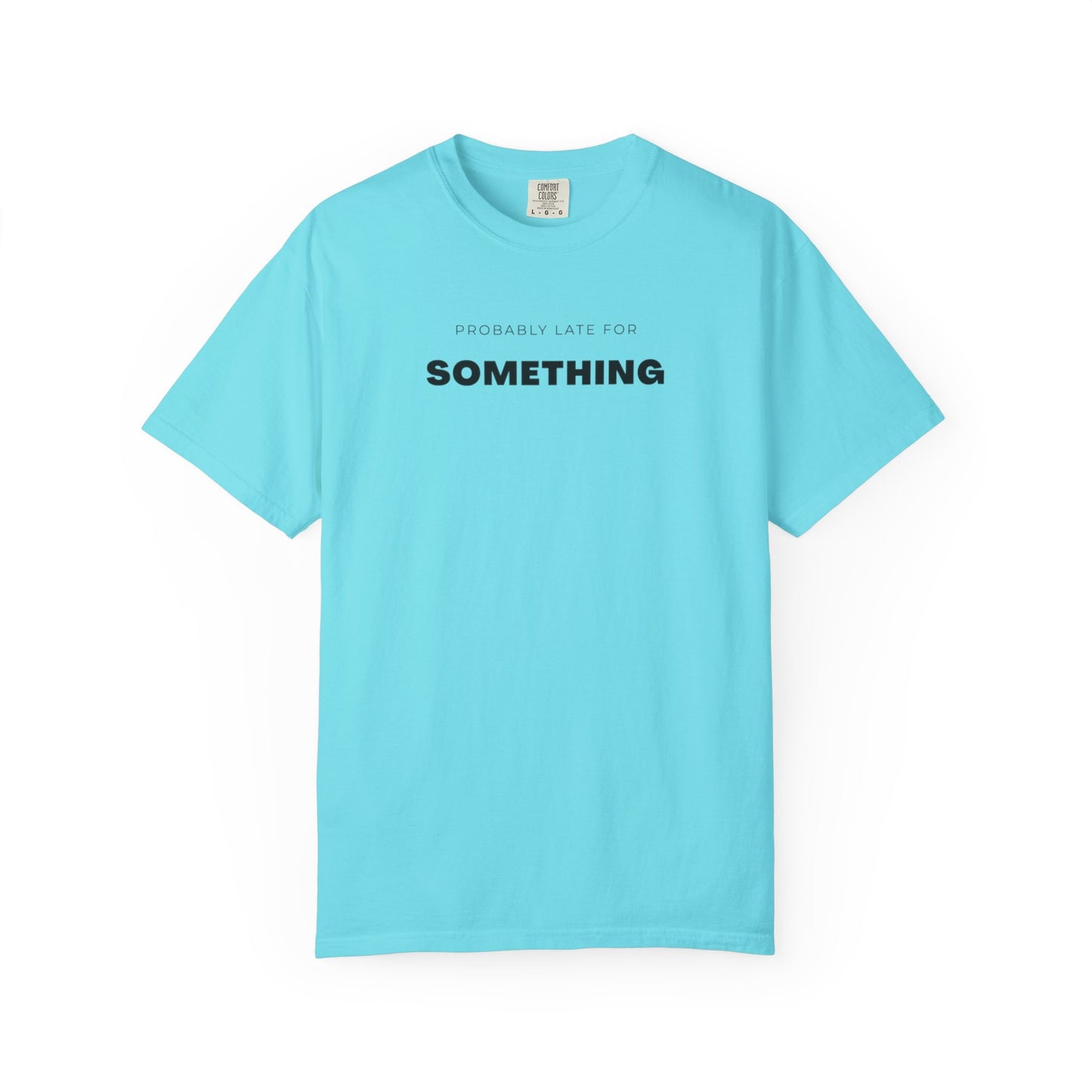 Probably Late For SOMETHING" Graphic Tee - Unisex