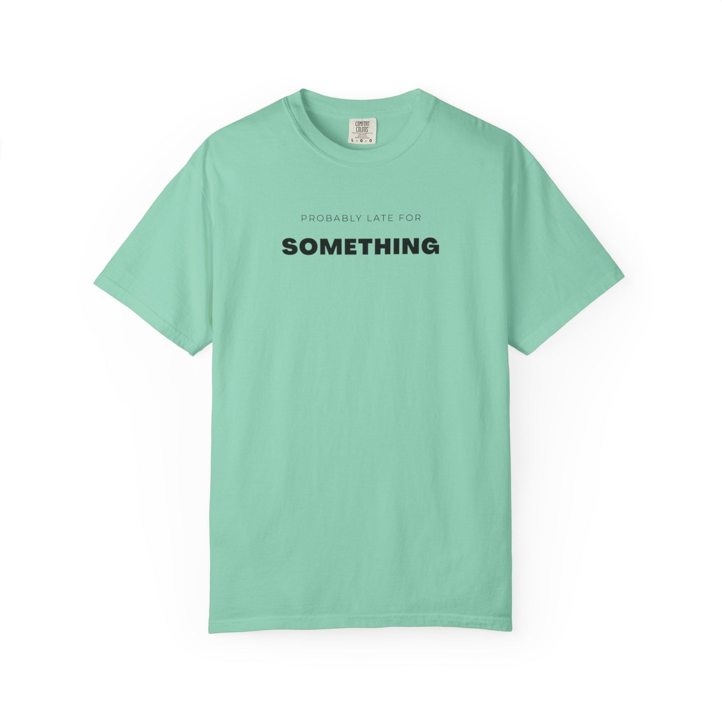 Probably Late For SOMETHING" Graphic Tee - Unisex
