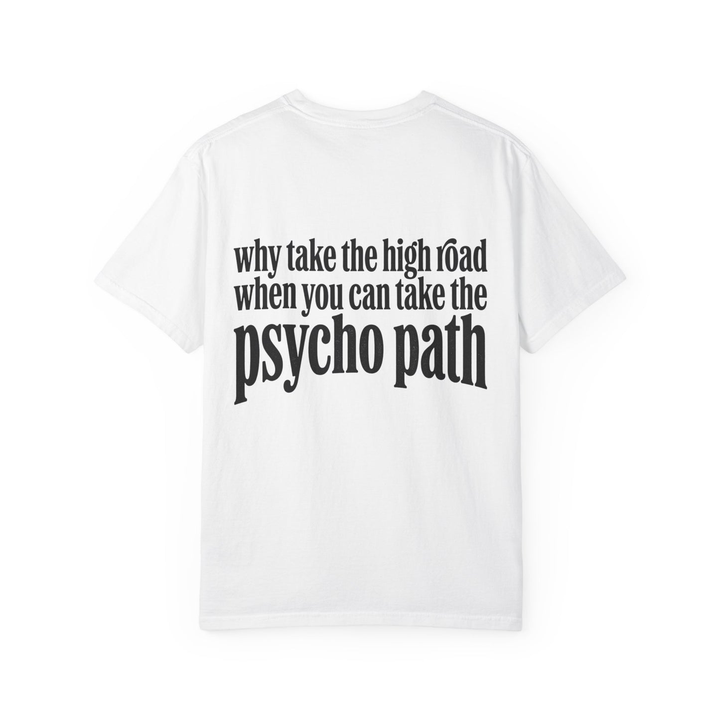 Psycho Path T-Shirt — Why Take the High Road