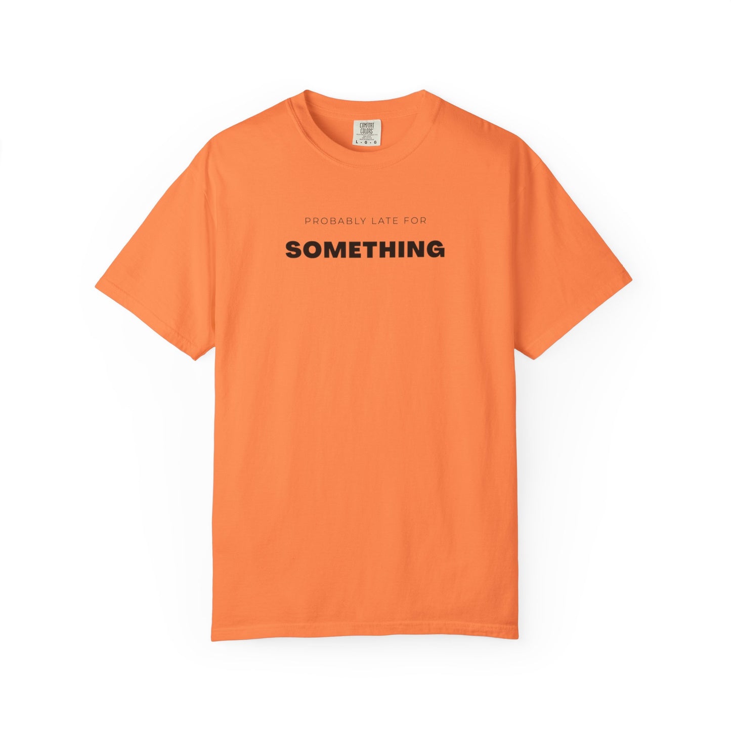 Probably Late For SOMETHING" Graphic Tee - Unisex