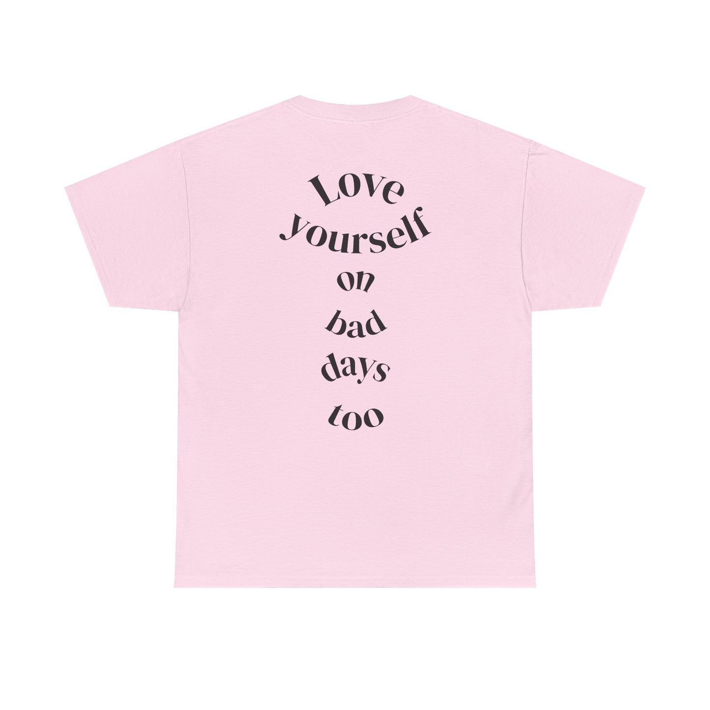 Love Yourself Tee — 'Love yourself on bad days too'