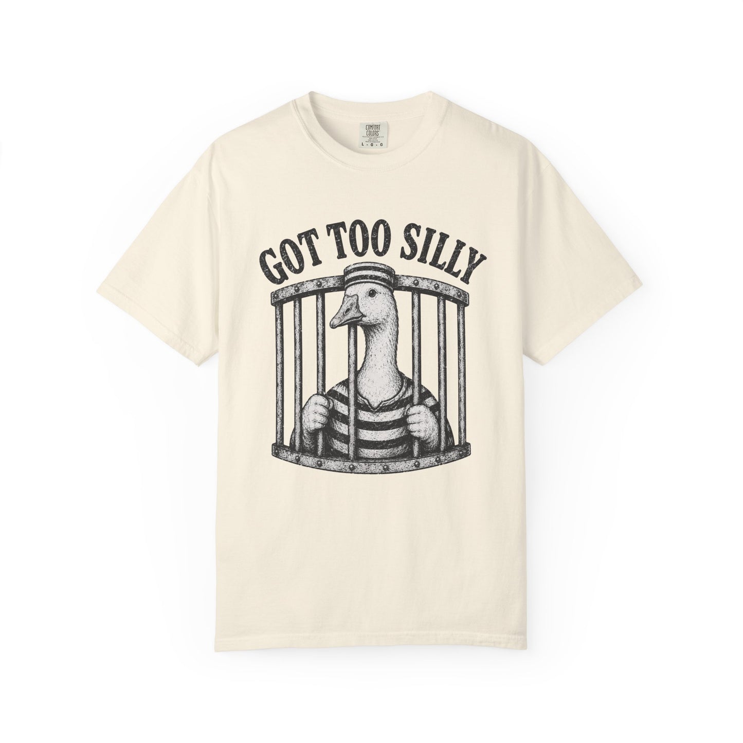 Got Too Silly Goose T-Shirt - Unisex