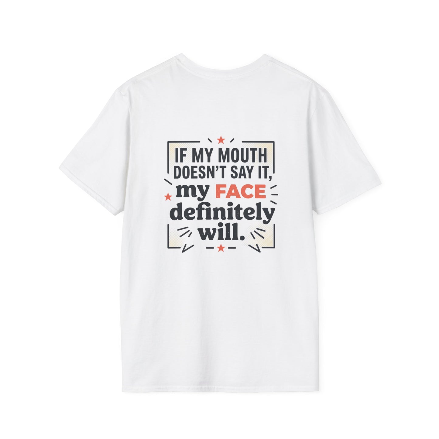 If My Mouth Doesn’t Say It, My Face Definitely Will - t-shirt
