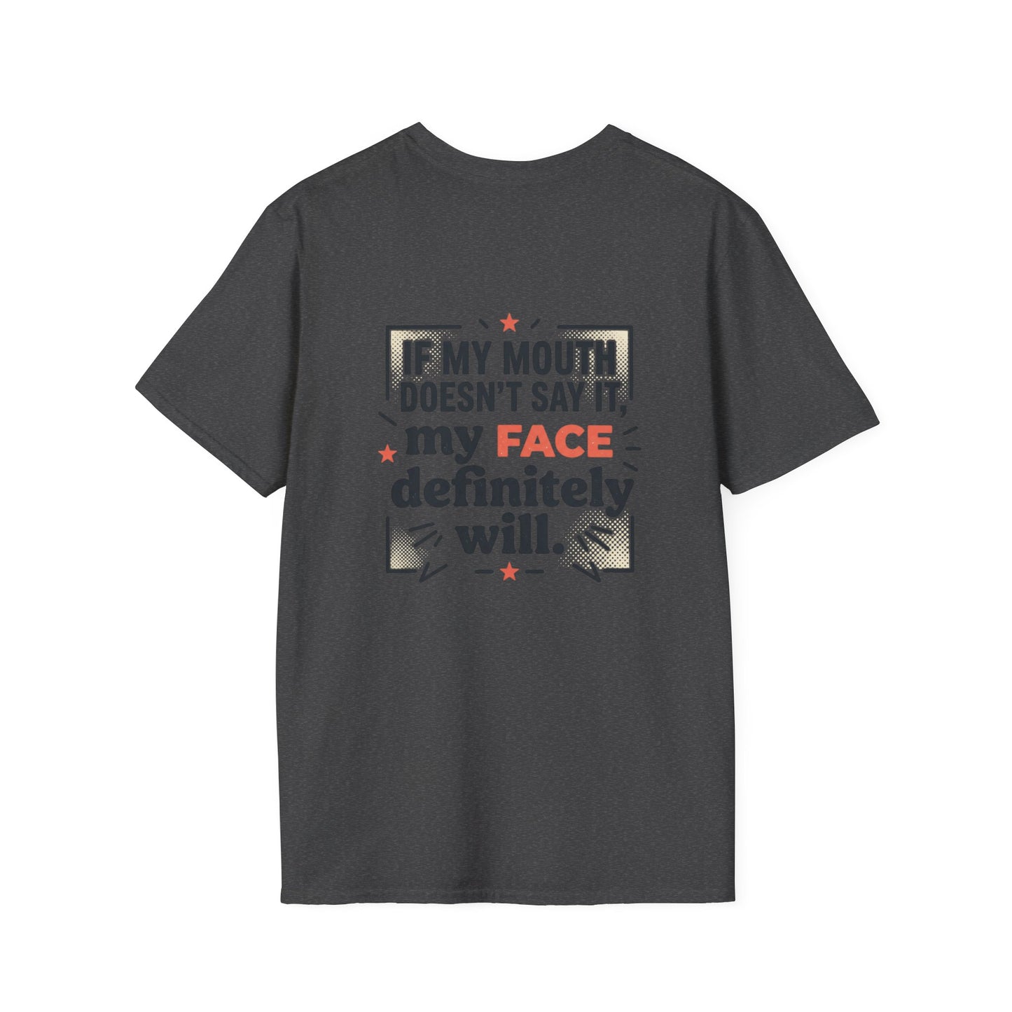 If My Mouth Doesn’t Say It, My Face Definitely Will - t-shirt