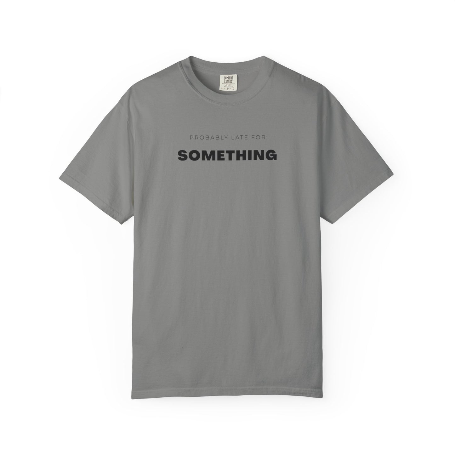 Probably Late For SOMETHING" Graphic Tee - Unisex