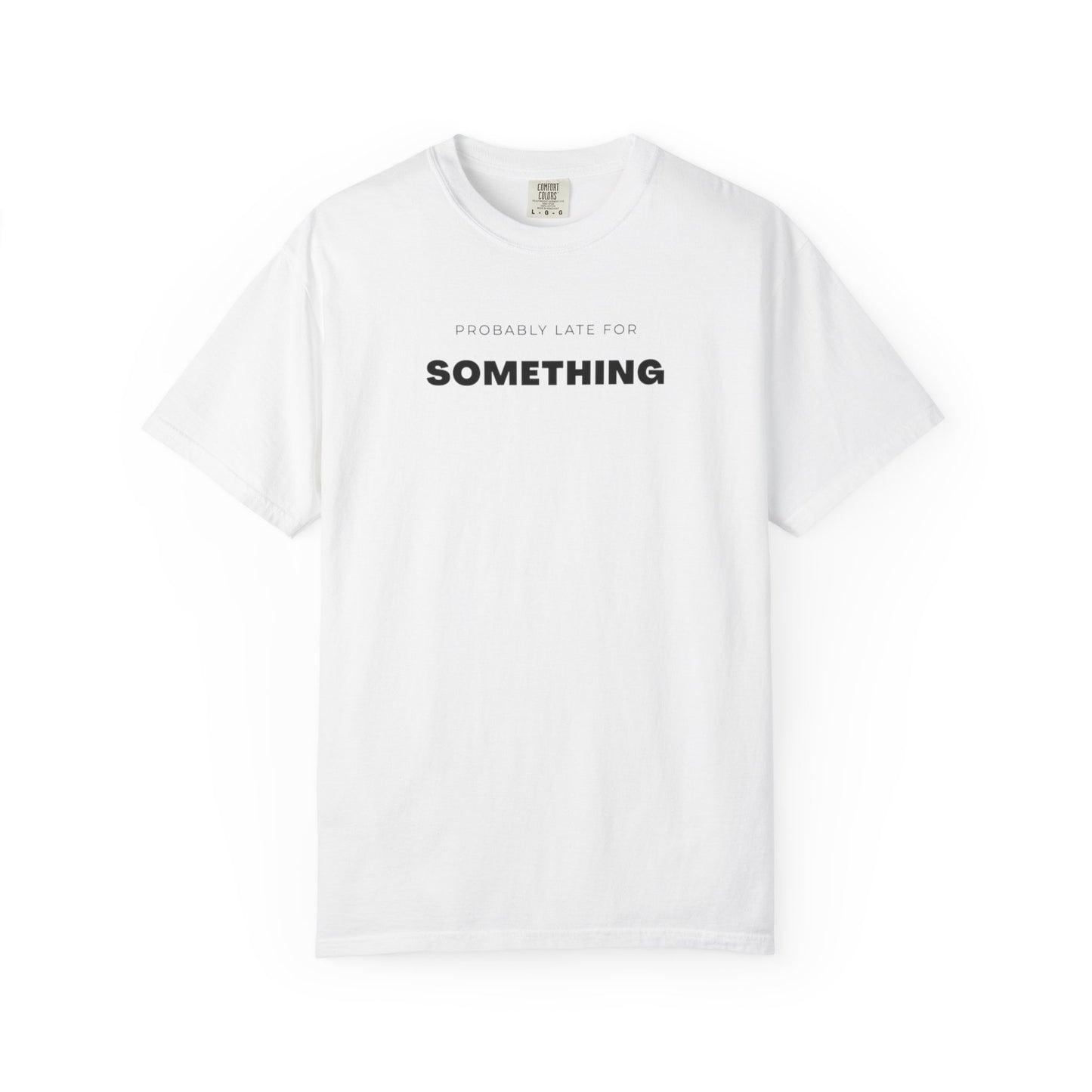Probably Late For SOMETHING" Graphic Tee - Unisex