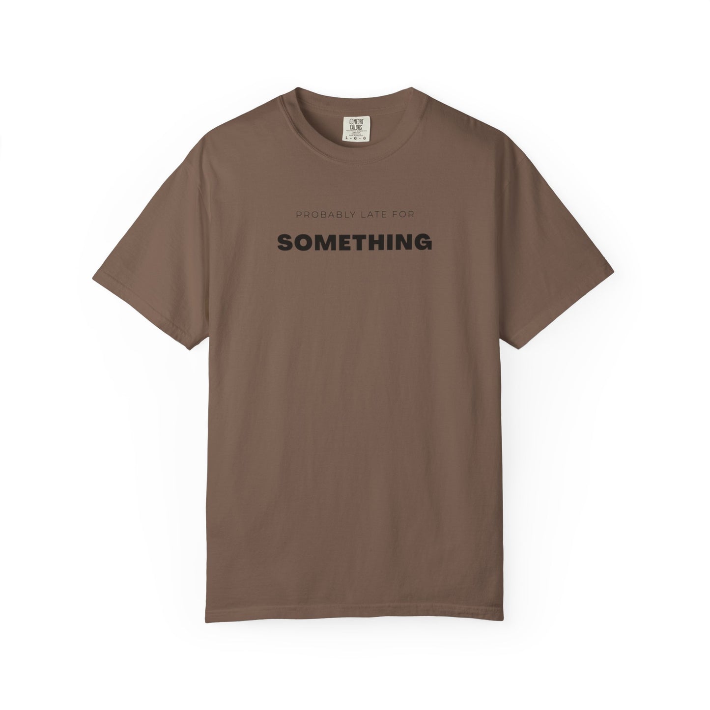 Probably Late For SOMETHING" Graphic Tee - Unisex