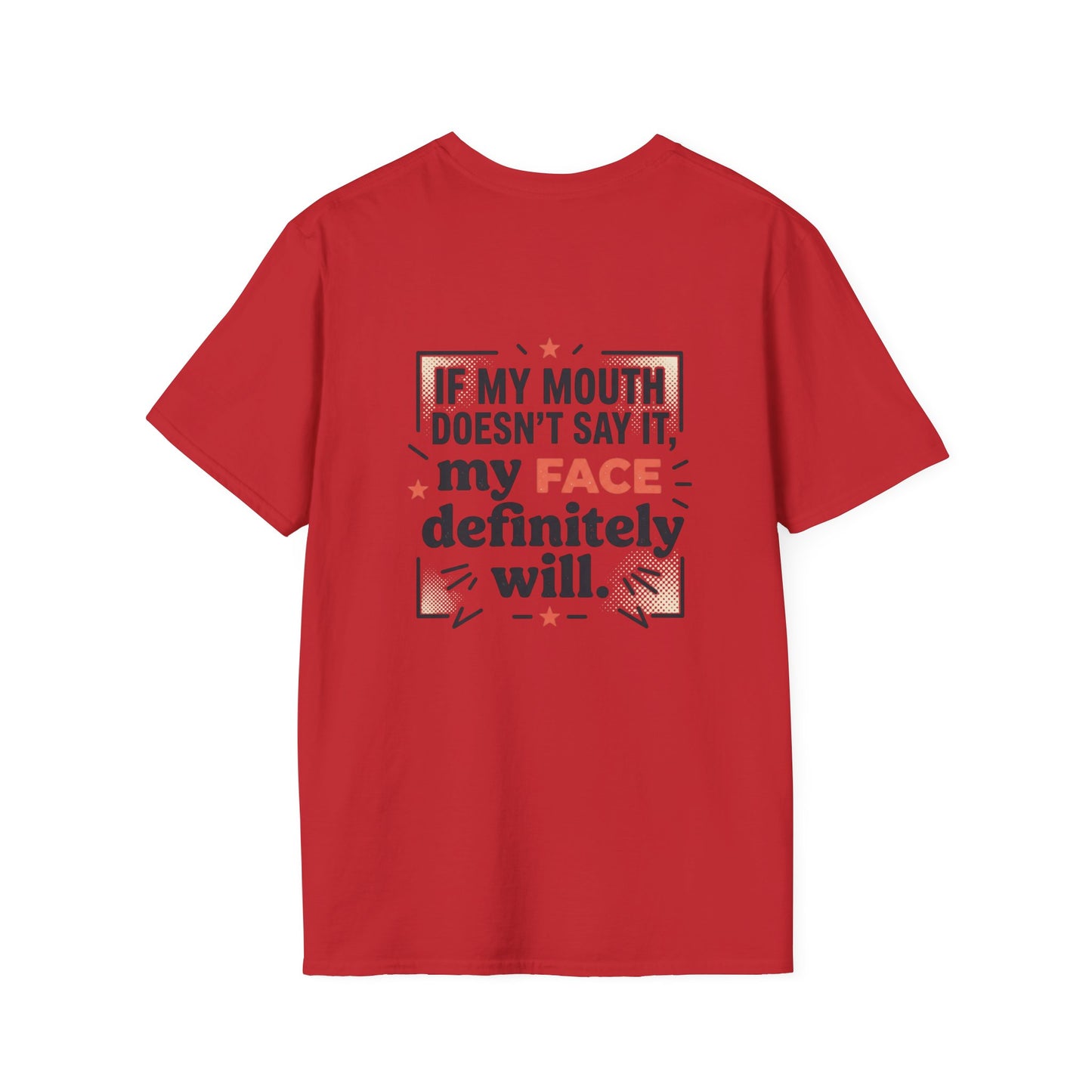 If My Mouth Doesn’t Say It, My Face Definitely Will - t-shirt