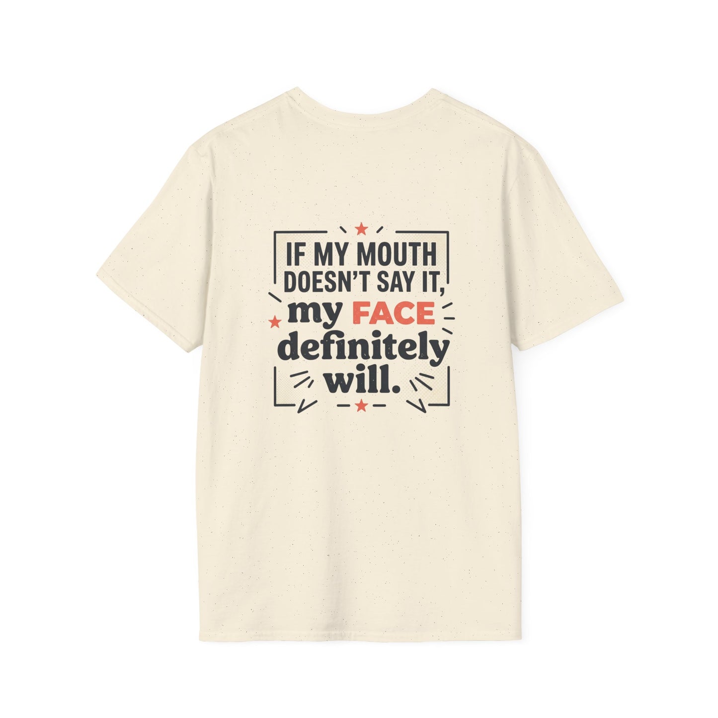 If My Mouth Doesn’t Say It, My Face Definitely Will - t-shirt