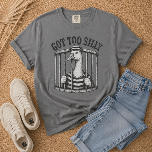 Got Too Silly Goose T-Shirt - Unisex