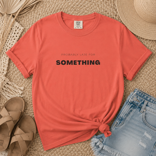 Probably Late For SOMETHING" Graphic Tee - Unisex